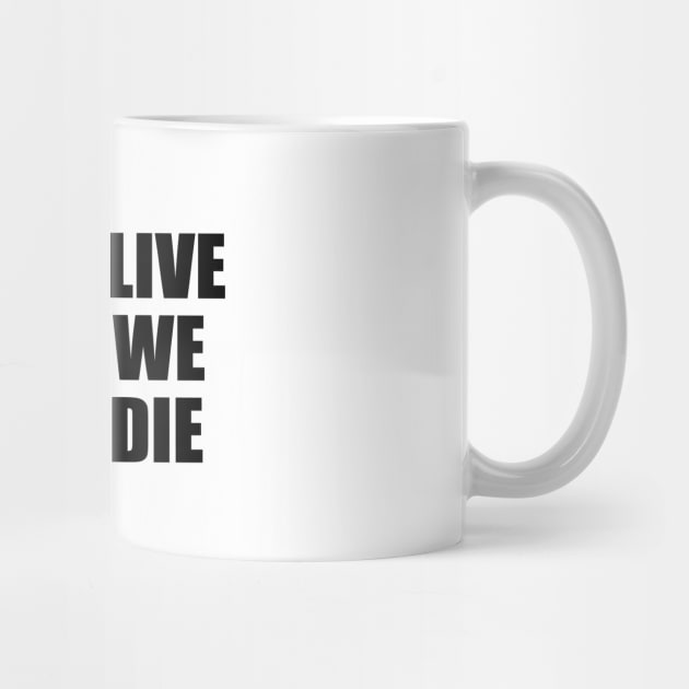 Let us live since we must die by BL4CK&WH1TE 